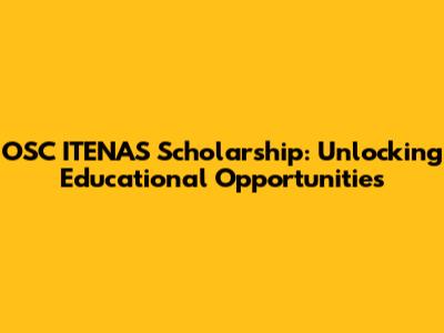 OSC ITENAS Scholarship: Unlocking Educational Opportunities