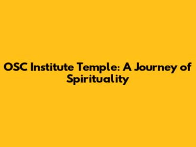 OSC Institute Temple: A Journey of Spirituality