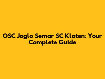 OSC Joglo Semar SC Klaten: Your Complete Guide