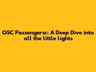 OSC Passengersc: A Deep Dive into 'all the little lights'