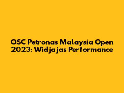 OSC Petronas Malaysia Open 2023: Widjaja's Performance