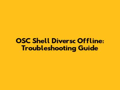 OSC Shell Diversc Offline: Troubleshooting Guide