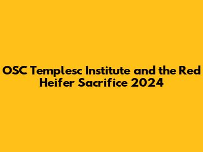 OSC Templesc Institute and the Red Heifer Sacrifice 2024