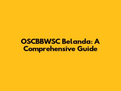 OSCBBWSC Belanda: A Comprehensive Guide