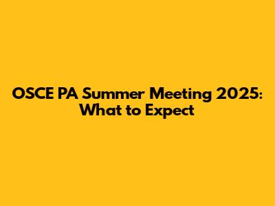 OSCE PA Summer Meeting 2025: What to Expect