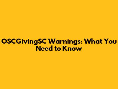 OSCGivingSC Warnings: What You Need to Know