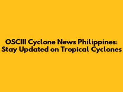 OSCIII Cyclone News Philippines: Stay Updated on Tropical Cyclones