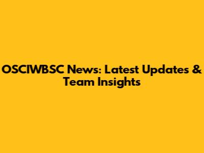 OSCIWBSC News: Latest Updates & Team Insights