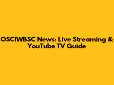 OSCIWBSC News: Live Streaming & YouTube TV Guide