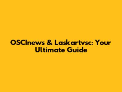 OSCInews & Laskartvsc: Your Ultimate Guide