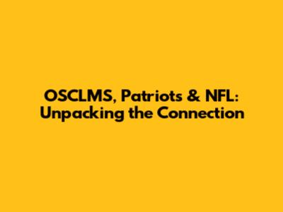 OSCLMS, Patriots & NFL: Unpacking the Connection