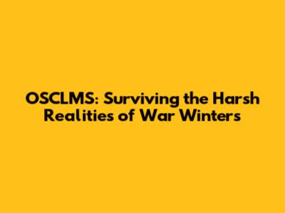 OSCLMS: Surviving the Harsh Realities of War Winters