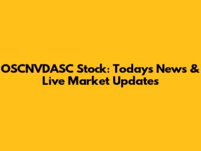 OSCNVDASC Stock: Today's News & Live Market Updates