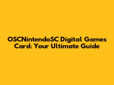 OSCNintendoSC Digital Games Card: Your Ultimate Guide