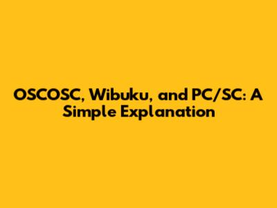 OSCOSC, Wibuku, and PC/SC: A Simple Explanation