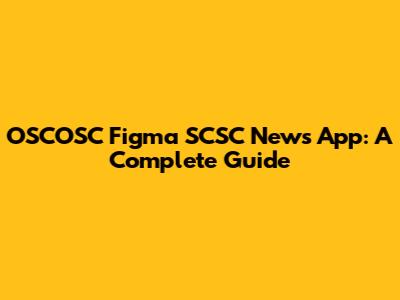 OSCOSC Figma SCSC News App: A Complete Guide
