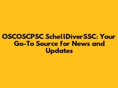 OSCOSCPSC SchellDiverSSC: Your Go-To Source for News and Updates