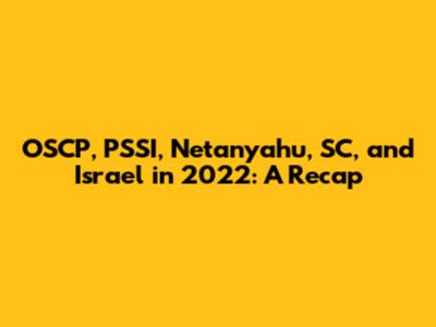 OSCP, PSSI, Netanyahu, SC, and Israel in 2022: A Recap