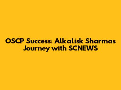 OSCP Success: Alkalisk Sharma's Journey with SCNEWS