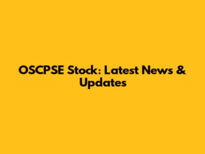 OSCPSE Stock: Latest News & Updates
