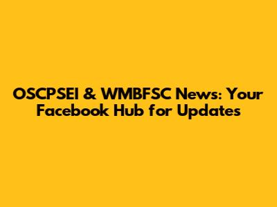 OSCPSEI & WMBFSC News: Your Facebook Hub for Updates