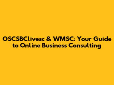 OSCSBClivesc & WMSC: Your Guide to Online Business Consulting