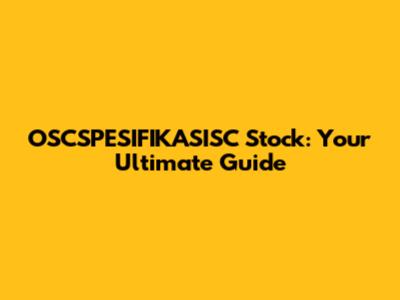 OSCSPESIFIKASISC Stock: Your Ultimate Guide