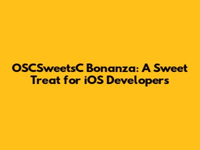 OSCSweetsC Bonanza: A Sweet Treat for iOS Developers