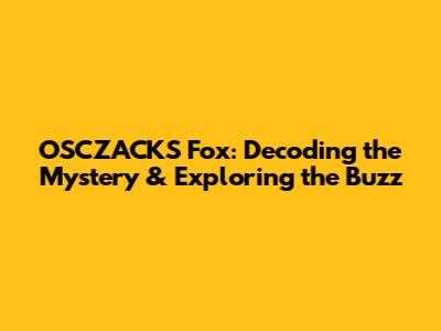 OSCZACKS Fox: Decoding the Mystery & Exploring the Buzz