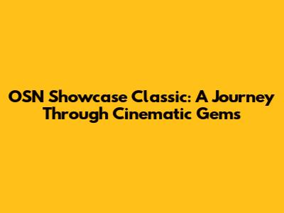 OSN Showcase Classic: A Journey Through Cinematic Gems