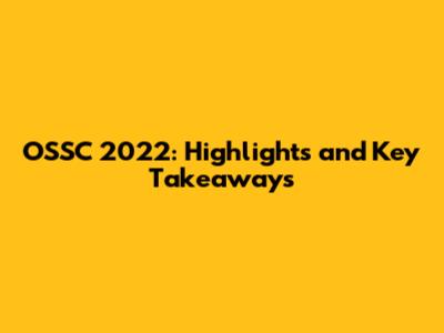 OSSC 2022: Highlights and Key Takeaways