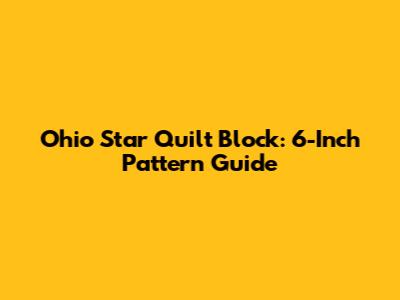 Ohio Star Quilt Block: 6-Inch Pattern Guide