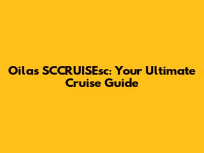 Oilas SCCRUISEsc: Your Ultimate Cruise Guide