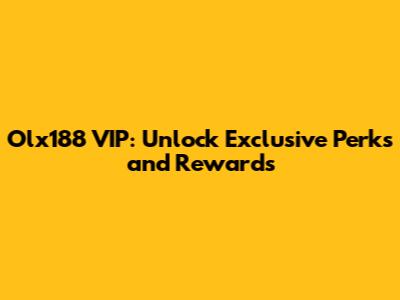 Olx188 VIP: Unlock Exclusive Perks and Rewards