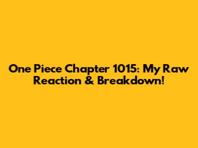 One Piece Chapter 1015: My Raw Reaction & Breakdown!