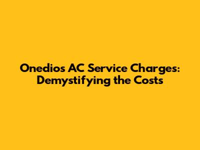 Onedios AC Service Charges: Demystifying the Costs