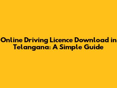 Online Driving Licence Download in Telangana: A Simple Guide