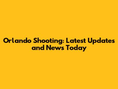 Orlando Shooting: Latest Updates and News Today
