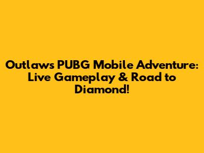 Outlaw's PUBG Mobile Adventure: Live Gameplay & Road to Diamond!