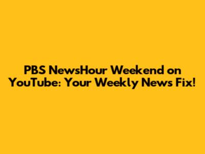 PBS NewsHour Weekend on YouTube: Your Weekly News Fix!
