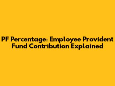 PF Percentage: Employee Provident Fund Contribution Explained
