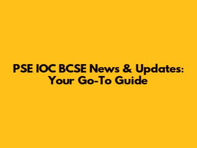 PSE IOC BCSE News & Updates: Your Go-To Guide