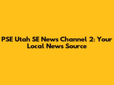 PSE Utah SE News Channel 2: Your Local News Source