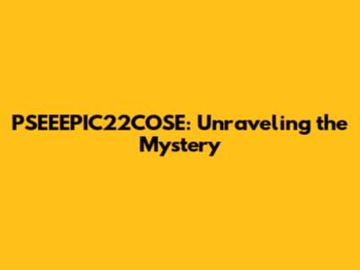 PSEEEPIC22COSE: Unraveling the Mystery