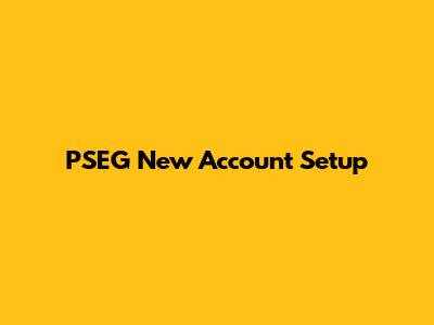 PSEG New Account Setup