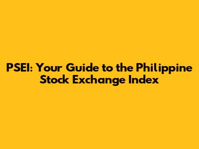PSEI: Your Guide to the Philippine Stock Exchange Index