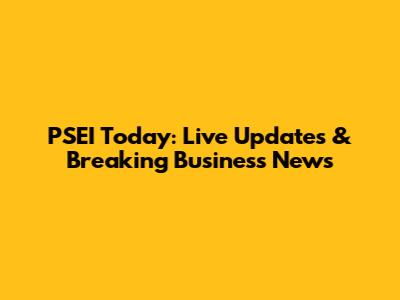 PSEI Today: Live Updates & Breaking Business News