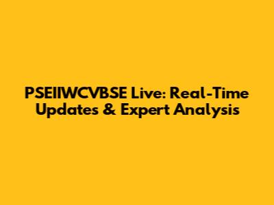 PSEIIWCVBSE Live: Real-Time Updates & Expert Analysis