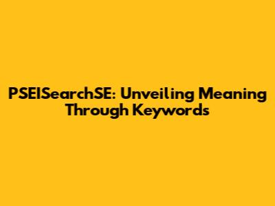 PSEISearchSE: Unveiling Meaning Through Keywords