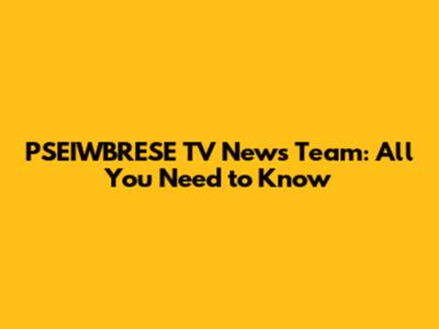 PSEIWBRESE TV News Team: All You Need to Know
